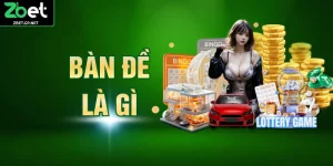 Bàn Đề Là Gì - Bí Quyết Chốt Số Chính Xác Chỉ Có Tại ZBET