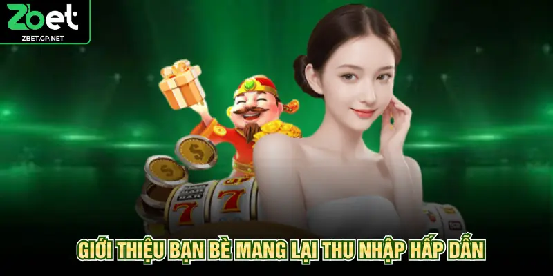 Giới thiệu bạn bè mang lại thu nhập hấp dẫn