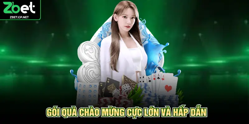 Gói quà chào mừng cực lớn và hấp dẫn