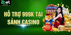 Hỗ Trợ 999K Tại Sảnh Casino ZBET – Ưu Đãi Cực Hấp Dẫn