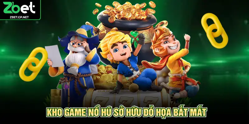 Kho game nổ hũ sở hữu đồ họa bắt mắt