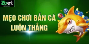 Mẹo Chơi Bắn Cá Luôn Thắng Hiệu Quả Nhất Tại Nhà Cái ZBET