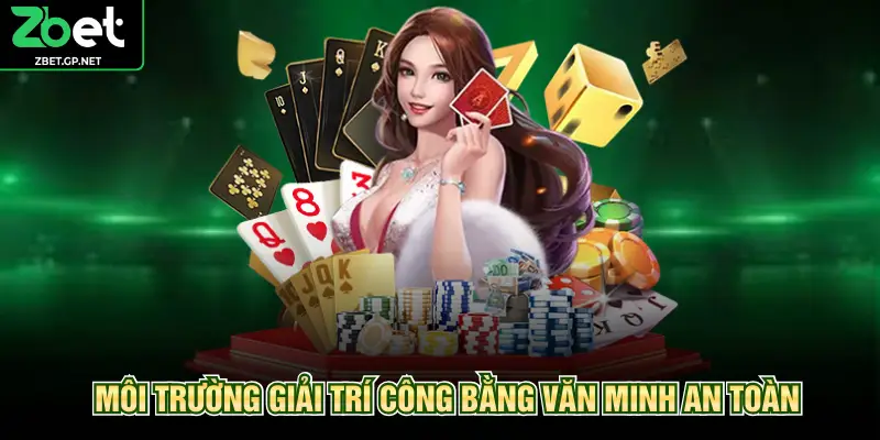 Môi trường giải trí công bằng văn minh an toàn