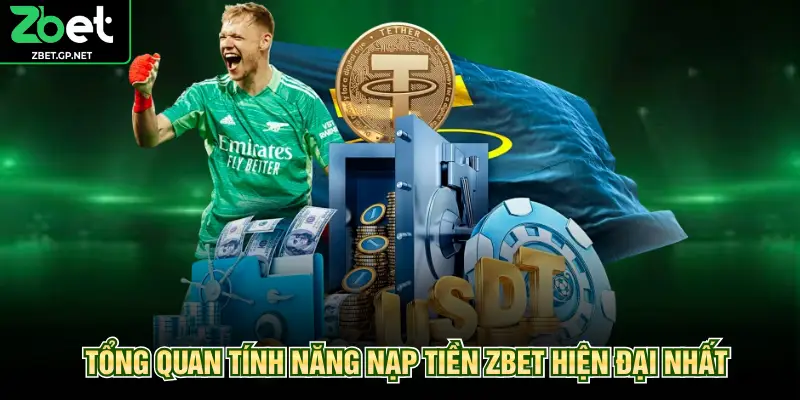 Tổng quan tính năng nạp tiền ZBET hiện đại nhất
