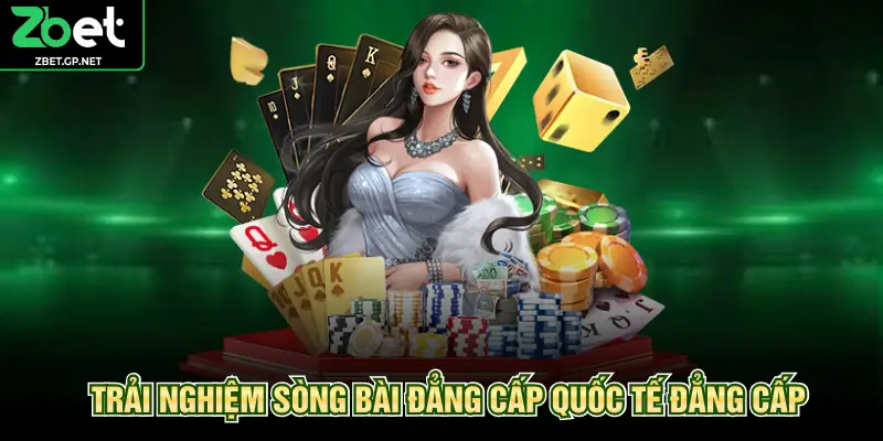 Trải nghiệm sòng bài đẳng cấp quốc tế đẳng cấp