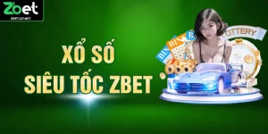 Xổ Số Siêu Tốc ZBET Chạm Tay Vào Giấc Mơ Đổi Đời Thần Tốc